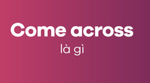 Come across là gì? nghĩa phổ biến của từ Come across