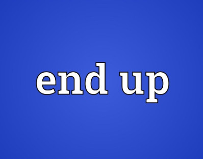 End up là gì? Cách sử dụng End up đúng ngữ pháp
