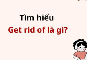 Get rid of là gì? Các cấu trúc thường gặp